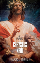 Chrystus Król Podążając za Zbawicielem - Jan Łopuszański | mała okładka