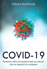 Covid-19: pandemia, która nie powinna była się zdarzyć i jak nie dopuścić do następnej - Debora MacKenzie | mała okładka