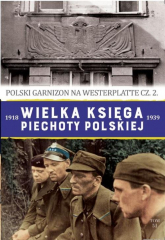 Wielka księga piechoty polskiej 1918-1939 Polski garnizon na Westerplatte cz.2 - Mariusz Wójtowicz-Podhorski | mała okładka