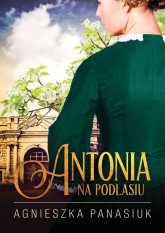Na Podlasiu Antonia - Agnieszka Panasiuk | mała okładka