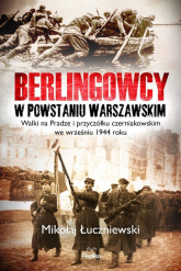 Berlingowcy w Powstaniu Warszawskim Walki na Pradze i przyczółku czerniakowskim we wrześniu 1944 ro - Mikołaj Łuczniewski | mała okładka