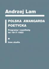 Polska awangarda poetycka Programy i manifesty lat 1917-1923. Inne studia - Andrzej Lam | mała okładka