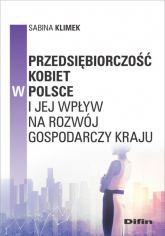 Przedsiębiorczość kobiet w Polsce i jej wpływ na rozwój gospodarczy kraju - Klimek Sabina | mała okładka