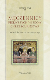 Męczennicy pierwszych wieków chrześcijaństwa - Marek Starowieyski | mała okładka