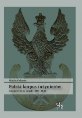 Polski korpus inżynierów wojskowych w latach 1807-1831 - Ochman Marcin | mała okładka