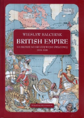 British Empire Na drodze do drugiej wojny światowej 1919-1939. - Wiesław Balcerak | mała okładka