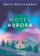 Hotel Aurora - Nowak Emilia Teofila | mała okładka