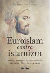Euroislam contra islamizm Drogi i bezdroża bezpieczeństwa obywateli Unii Europejskiej - Ewa Martusewicz-Pawlus | mała okładka