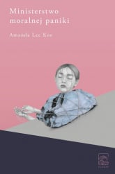 Ministerstwo moralnej paniki - Lee Koe Amanda | mała okładka