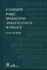 Z dziejów pojęć społeczno-politycznych w Polsce XVIII-XX wiek -  | mała okładka