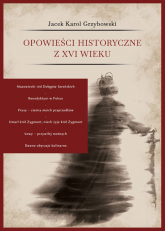 Opowieści historyczne z XVI wieku - Grzybowski Jacek Karol | mała okładka