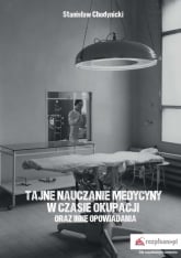 Tajne nauczanie medycyny w czasie okupacji oraz inne opowiadania - Stanisław Chodynicki | mała okładka