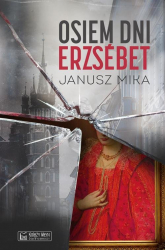 Osiem dni Erzsébet - Janusz Mika | mała okładka