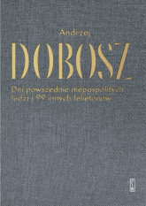 Dni powszednie niepospolitych ludzi i 99 innych felietonów - Andrzej Dobosz | mała okładka