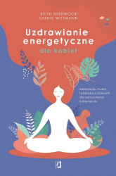 Uzdrawianie energetyczne dla kobiet Medytacja, mudry i praktyka z czakrami dla wzmocnienia kobiecej siły - Wittmann Sabine | mała okładka