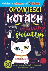 Opowieści o kotach, które rządziły światem. 30 kocich bohaterów, którzy dokonali niezwykłych rzeczy - Hamilton Kimberlie | mała okładka