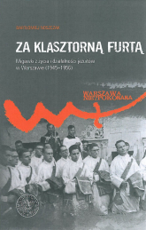 Za klasztorną furtą Migawki z życia i działalności jezuitów w Warszawie (1945-1956) - Bartłomiej Noszczak | mała okładka
