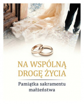 Na wspólną drogę życia Pamiątka sakramentu małżeństwa - Sylwia Haberka | mała okładka
