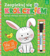 Zaopiekuj się króliczkiem. Rysuję, zmazuję, bawię się, czytam. Interaktywna książeczka dla dzieci - | mała okładka