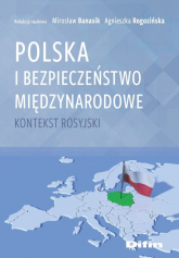 Polska i bezpieczeństwo międzynarodowe Kontekst rosyjski - Agnieszka Rogozińska, Banasik Mirosław, Opracowanie Zbiorowe | mała okładka