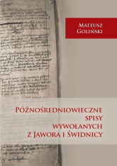 Późnośredniowieczne spisy wywołanych z Jawora i Świdnicy - Mateusz Goliński | mała okładka