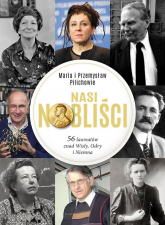 Nasi Nobliści 56 laureatów znad Wisły Odry i Niemna - Pilich Maria, Pilich Przemysław | mała okładka