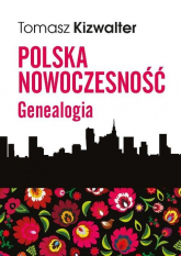 Polska nowoczesność Genealogia - Tomasz Kizwalter | mała okładka