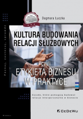 Kultura budowania relacji służbowych czyli etykieta biznesu w praktyce - Dagmara Łuczka | mała okładka