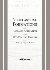 Neoclassical Formations and Latinate Affixation in the 18th Century English - Grzegorz Wlaźlak | mała okładka
