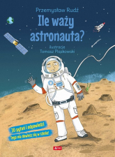 Ile waży astronauta? - Przemysław Rudź | mała okładka