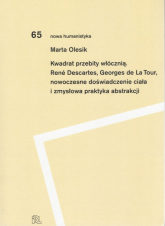Kwadrat przebity włócznią Rene Descartes, Georges de La Tour, nowoczesne doświadczenie ciała i zmysłowa praktyka abstrakcji - Marta Olesik | mała okładka
