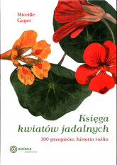 Księga kwiatów jadalnych 300 przepisów, historia roślin - Mirelle Gayet | mała okładka