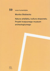 Natura artefaktu kultura eksponatu Projekt krytycznego muzeum archeologicznego - Monika Stobiecka | mała okładka
