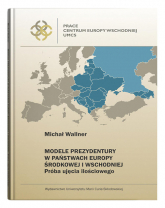 Modele prezydentury w państwach Europy Środkowej i Wschodniej Próba ujęcia ilościowego - Wallner Michał | mała okładka