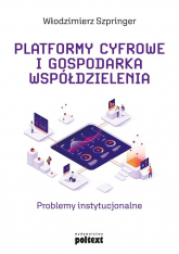 Platformy cyfrowe i gospodarka współdzielenia Problemy instytucjonalne - Włodzimierz Szpringer | mała okładka