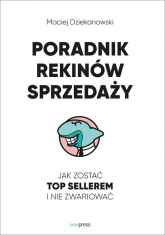 Poradnik Rekinów Sprzedaży Jak zostać top sellerem i nie zwariować - Maciej Dziekanowski | mała okładka