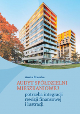 Audyt spółdzielni mieszkaniowej potrzeba integracji rewizji finansowej i lustracji - Aneta Brzeska | mała okładka