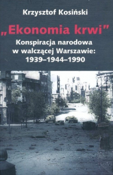 Ekonomia krwi Konspiracja narodowa w walczącej Warszawie 1939-1944-1990 - Krzysztof Kosiński | mała okładka