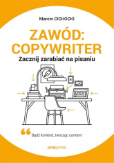 Zawód: copywriter. Zacznij zarabiać na pisaniu - Marcin Cichocki | mała okładka