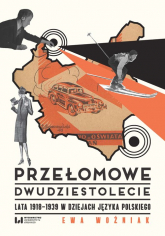 Przełomowe dwudziestolecie Lata 1918–1939 w dziejach języka polskiego - Ewa Woźniak | mała okładka