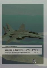 Wojna o Kuwejt 1990-1991 Przyczyny przebieg oraz konsekwencje Cęść 1 - Łukasz Kowalewski | mała okładka