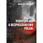 Wojna peryferyjna a bezpieczeństwo Polski - Mateusz Ziętarski | mała okładka
