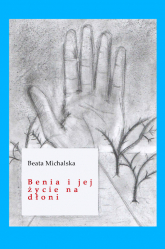 Benia i jej życie na dłoni - Beata Michalska | mała okładka