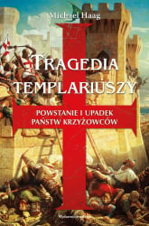 Tragedia templariuszy Powstanie i upadek państw krzyżowców - Michael Haag | mała okładka