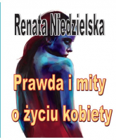 Prawda i mity o życiu kobiety - Renata Niedzielska | mała okładka