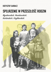 Spojrzenie w przeszłość rodzin Mysakowskich, Nowakowskich, Kucharskich i Gryblewskich - Krzysztof Garbacz | mała okładka