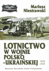 Lotnictwo w wojnie polsko-ukraińskiej 1918-1919 - Mariusz Niestrawski | mała okładka