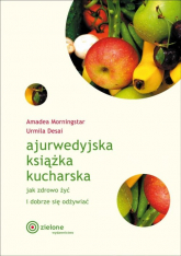 Ajurwedyjska książka kucharska Jak zdrowo żyć i dobrze się odżywiać - Desai Urmila, Morningstar Amadea | mała okładka