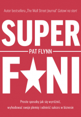 Superfani Proste sposoby jak się wyróżnić wyhodować swoje plemię i odnieść sukces w biznesie - Pat Flynn | mała okładka