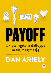 Payoff Ukryta logika kształtująca naszą motywację - Dan Ariely | mała okładka